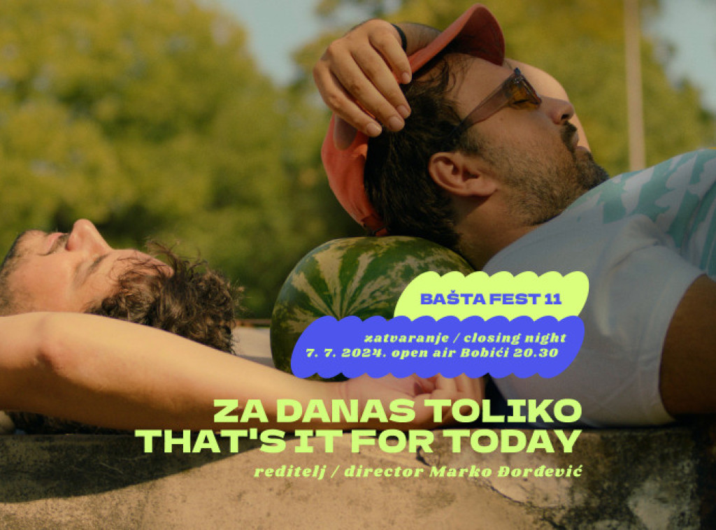 Film "Za danas toliko" 7. jula zatvara festival Bašta Fest u Bajinoj Bašti